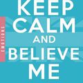 Keep calm and Believe me ❉❉❉ Catherine Kalengula