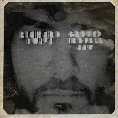 Richard Swift Ground Trouble Jaw