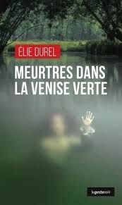 Meurtre dans la Venise verte de Élie Durel