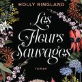Holly RINGLAND : Les fleurs sauvages
