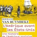 L'Amérique avant les Etats-Unis, par Bertrand Van Ruymbeke