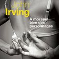 LIVRE : A moi seul bien des Personnages (In one Person) de John Irving - 2012
