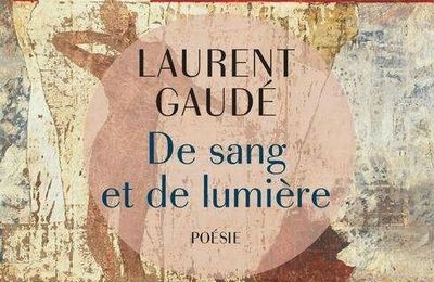 Dimanche en poésie "De sang et de lumière " Laurent Gaudé