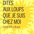 "Dîtes aux loups que je suis chez moi" de Carol RIFKA BRUNT