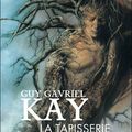 KAY, Guy Gavriel : LA TAPISSERIE DE FIONAVAR.