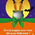 Et si je jonglais avec votre tête pour Halloween ?