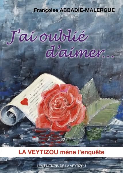 J'ai oublié d'aimer - de Françoise Abbadie-Malergue