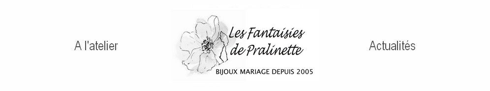 Les Fantaisies de Pralinette ® bijoux mariage colliers et accessoires mariage mariées - Le Blog mariage de Pralinette