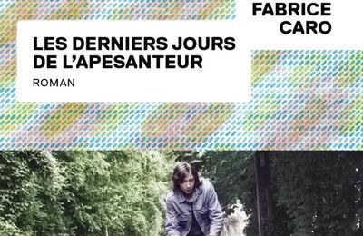 "Les derniers jours de l'apesanteur", Fabrice Caro