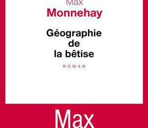 Géographie de la bêtise, Max Monnehay