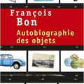 AUTOBIOGRAPHIE DES OBJETS - FRANCOIS BON.