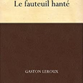 Le fauteuil hanté de Gaston Leroux 