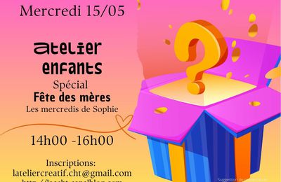Rappel : mercredi 15/05/2024, "atelier enfants" Spécial fête des mères !