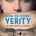 Wein,Elisabeth - Nom de code: Verity je dirai toute la vérité