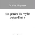 Que penser du mythe aujourd’hui ?