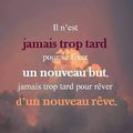 Il n'est jamais trop tard 💟 pour se fixer un nouveau but 💟💟💟 Jamais trop tard pour rêver 💟 D'un nouveau rêve 💟💟💟... 