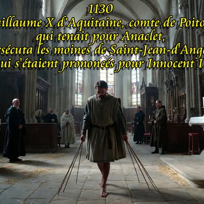 1130 Guillaume X d’Aquitaine, comte de Poitou, qui tenait pour Anaclet, persécuta les moines de Saint-Jean-d'Angély qui s'étaient prononcés pour Innocent II.