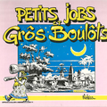 "Ptits Jobs et gros boulots"