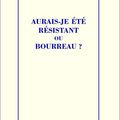 Aurais-je été résistant ou bourreau ?