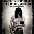 J'ai toujours rêvé d'être un gangster.