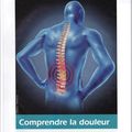 Comprendre la douleur, pour diminuer son intensité.