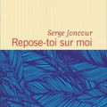 "Repose-toi sur moi" Serge Joncour