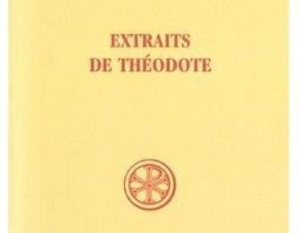 Extraits de Théodote de Clément d'Alexandrie numéros 21-22, 31, 35-36, 44, 48-49 cités en partie et commentés