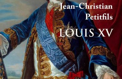 Louis XV, biographie de Jean-Christian Petitfils