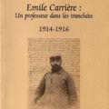Un livre : EMILE CARRIERE, Un professeur dans les tranchées