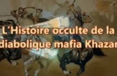 L'histoire occulte de la diabolique mafia khazare 