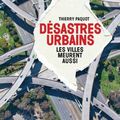 DESASTRES URBAINS PAR THIERRY PAQUOT A PARAITRE A LA DECOUVERTE EN AVRIL 2014