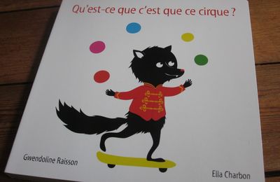 Qu'est-ce que c'est que ce cirque ? de Gwendoline Raisson & Ella Charbon