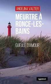 Meurtres à Ronce-Les-Bains - Gueule d'amour de Angelina Vautier