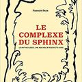 LE COMPLEXE DU SPHINX, de Pascale Seys