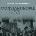 Constantinople 1453, par Sylvain Gouguenheim