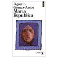 Maria Republica - A. Gomez-Arcos