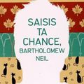 SAISIS TA CHANCE BARTHOLOMEW NEIL - Matthew QUICK