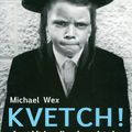 Kvetch ! Le yiddish ou l’art de se plaindre de Michael Wex 