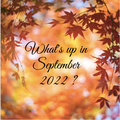 What's up in September 2022 ?