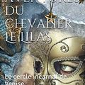 Les Aventures du Chevalier Le Lilas, tome 1 : Le Cercle incarnat de Venise.