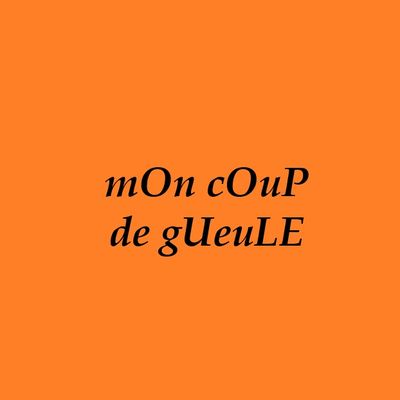 Le C à Lire : COUP DE GUEULE 