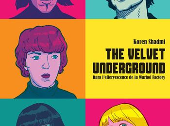 "The Velvet Underground – Dans l’effervescence de la Warhol Factory" de Koren Shadmi : « I’ll Be Your Mirror »