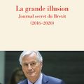 La grande illusion, journal secret du Brexit par Michel Barnier