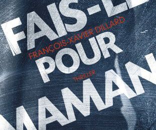 FAIS-LE POUR MAMAN - François Xavier DILLARD