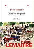 Pierre Lemaitre - Miroir de nos peines