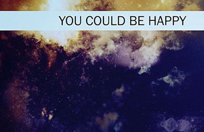 You could be happy.