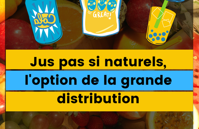 Jus de fruits pas si naturels - Le marché qui passe dans la grande distribution