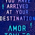 You have arrived at your destination (série Forward) ---- Amor Towles