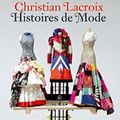 Christian Lacroix. Histoires de Mode
