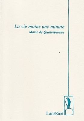 Marie de Quatrebarbes, La Vie moins une Minute